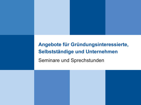 Bild vergrößern: Titel des Seminares "Angebote fr Grndungsinteressierte, Selbststndige und Unternehmen - Seminare und Sprechstunden"