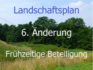 Bild vergrößern: Landschaftsbild mit der Aufschrift "Landschaftsplan. 6. Änderung. Frühzeitige Beteiligung".